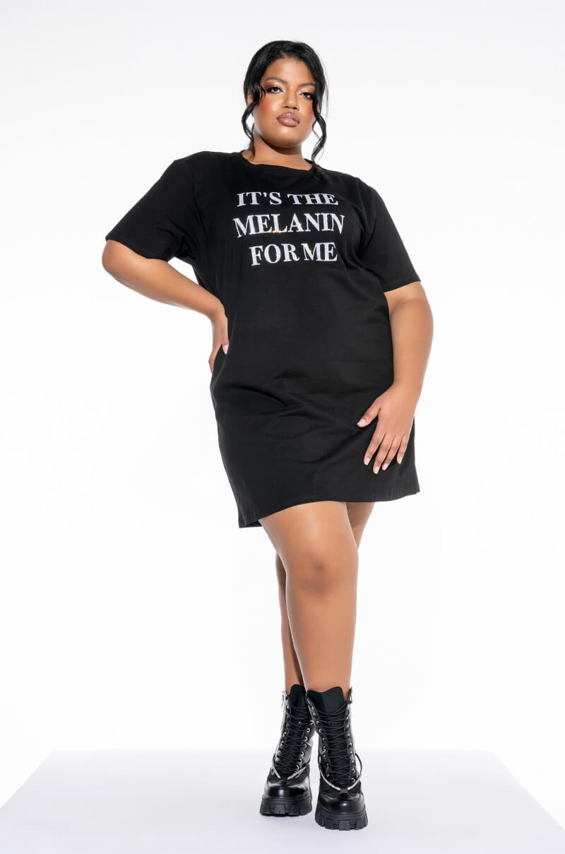 PLUS IT'S THE MELANIN FOR ME T SHIRT DRESS